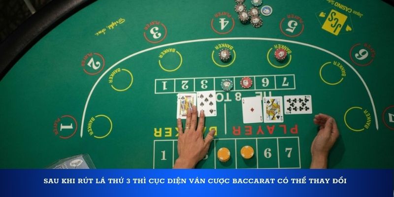 Sau khi rút lá thứ 3 thì cục diện ván cược Baccarat có thể thay đổi