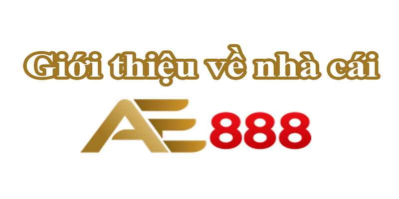 Giới thiệu tổng quan về AE888