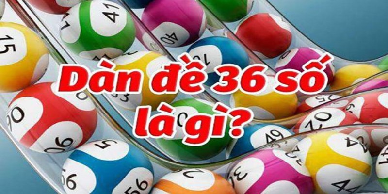 Dàn đề 36 số linh hoạt trong cách thức chơi và tính toán