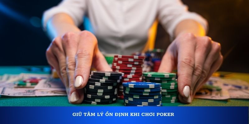 Giữ tâm lý ổn định khi chơi Poker