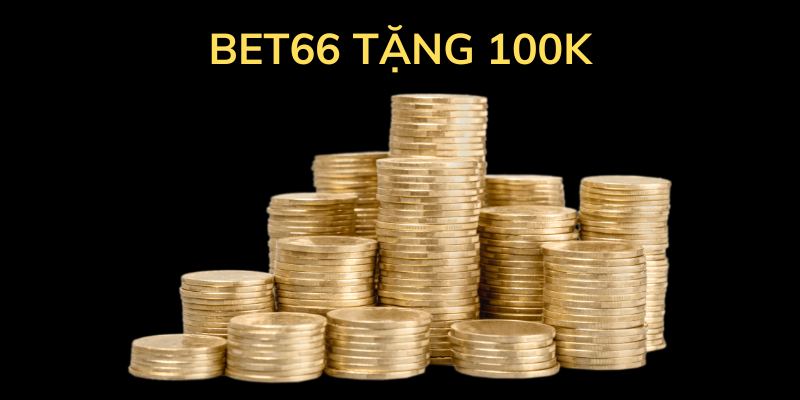 Hàng loạt sự kiện nhà cái tặng tiền tại Bet66