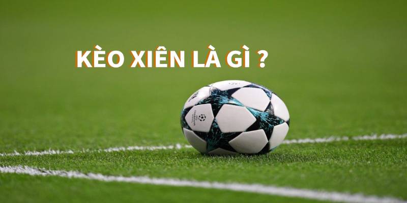 Kèo xiên là gì?