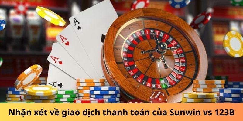 Nhận xét về giao dịch thanh toán của Sunwin vs 123B