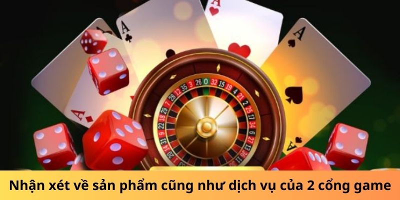 Nhận xét về sản phẩm cũng như dịch vụ của 2 cổng game