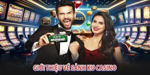 Giới thiệu sảnh Ku casino hấp dẫn tại kubet77